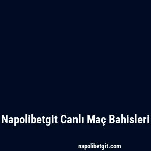 Napolibetgit Canlı Maç Bahisleri