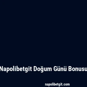 Napolibetgit Doğum Günü Bonusu