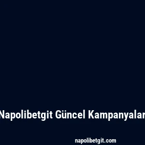 Napolibetgit Güncel Kampanyalar