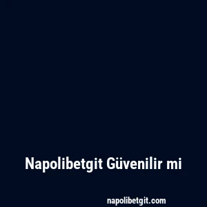 Napolibetgit Güvenilir mi