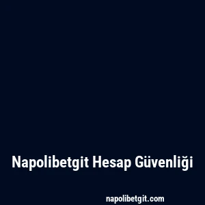 Napolibetgit Hesap Güvenliği