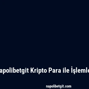 Napolibetgit Kripto Para ile İşlemler