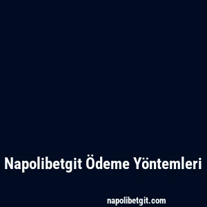 Napolibetgit Ödeme Yöntemleri