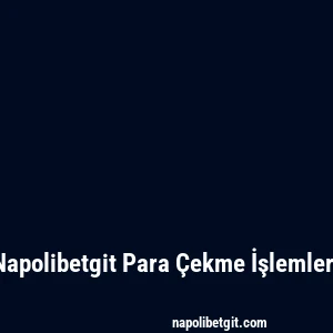 Napolibetgit Para Çekme İşlemleri