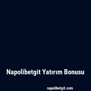 Napolibetgit Yatırım Bonusu